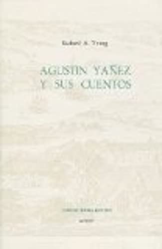 AgustÃ­n YÃ¡Ã±ez y Sus Cuentos (MonografÃ­as A) (Volume 68) (9780729300681) by Young, Richard A.