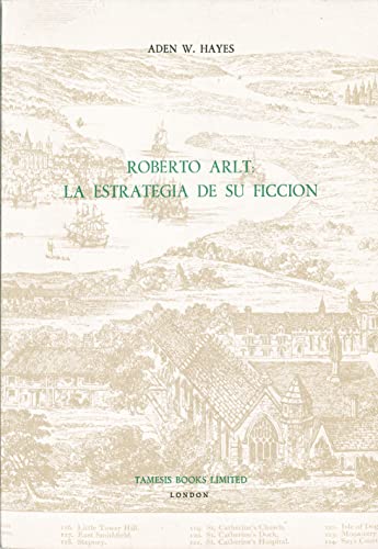 Beispielbild fr Roberto Arlt, La Estrategia De Su Ficcion zum Verkauf von Atticus Books