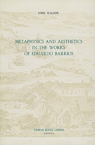 Imagen de archivo de Metaphysics and Aesthetics in the Works of Eduardo Barrios a la venta por Better World Books