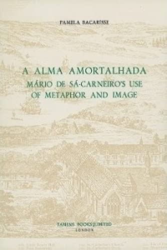 Imagen de archivo de A Alma Amortalhada: Mrio De S-carneiro's Use of Metaphor And Image a la venta por Ammareal