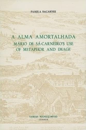 Stock image for A Alma Amortalhada: Mrio De S-carneiro's Use of Metaphor And Image for sale by Ammareal