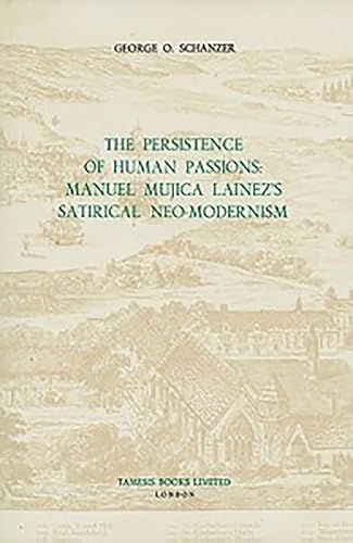 Beispielbild fr The Persistence of Human Passions: Manuel Mujica Lainez's Satirical Neo-Modernism zum Verkauf von Atticus Books