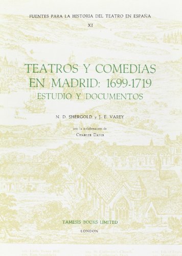 Imagen de archivo de Teatros y Comedias en Madrid: 1699-1719: Estudio y documentos (Fuentes para la historia del Teatro en Espa?) (Volume 11) a la venta por Tobo Books