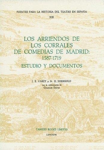 Imagen de archivo de Los Arriendos de los Corrales de Comedias de Madrid: 1587-1719: Estudio y Documentos (Fuentes para la historia del Teatro en Espaa) a la venta por Works on Paper