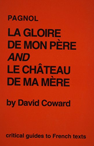 Pagnol: La Gloire de mon pere and Le Chateau de ma mere (Critical Guides to French Texts) (9780729303996) by Coward, David