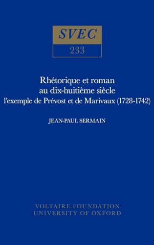 RhÃ©torique et roman au dix-huitiÃ¨me siÃ¨cle: L'exemple de PrÃ©vost et de Marivaux (1728-1742) (Oxford University Studies in the Enlightenment 1985) (French Edition) (9780729403238) by Sermain, Jean-Paul