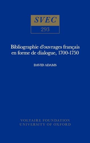 Bibliographie d'Ouvrages Francais en Forme de Dialogue 1700-1750 (Oxford University Studies in the Enlightenment 1992) (French Edition) (9780729404310) by Adams, D.J.