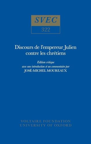 Stock image for Discours de l'Empereur Julien Contre les Chrtiens (Studies on Voltaire and the Eighteenth Century) (Volume 322) for sale by Anybook.com
