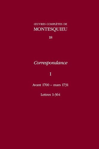 Stock image for Correspondance: Avant 1700-Mars, Lettres 1-364 v. 1 (Oeuvres Completes De Montesquieu) [Hardcover ] for sale by booksXpress