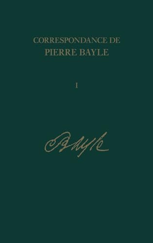 9780729405416: Correspondance de Pierre Bayle: Tome 1, 1662-1674, Lettres 1-65