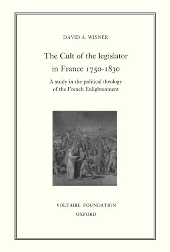 

Cult of the Legislator in France 1750-1830 : A Study in the Political Theology of the French Enlightenment
