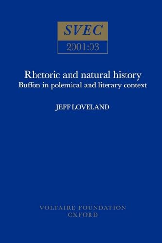 Imagen de archivo de Rhetoric and Natural History: Buffon in Polemical and Literary Context (Oxford University Studies in the Enlightenment) [Paperback] Loveland, Jeff a la venta por Broad Street Books