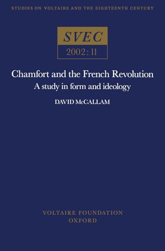 Imagen de archivo de Chamfort and the Revolution: A Study in Form and Ideology.; (SVEC 2002:11) a la venta por J. HOOD, BOOKSELLERS,    ABAA/ILAB