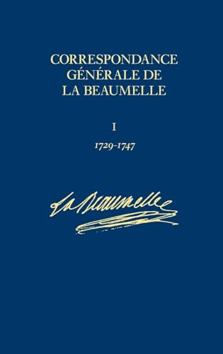 Beispielbild fr Correspondance gnrale de La Beaumelle (1726-1773): Tome 1, 1729-1747 zum Verkauf von LeLivreVert