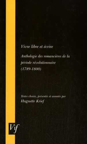 Stock image for Vivre Libre Et Ecrire Anthologie Des Romancieres De La Periode Revolutionnaire 17891800 VIF for sale by PBShop.store UK