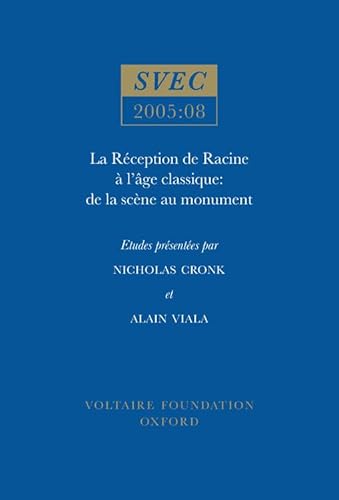 La RÃ©ception de Racine Ã  l'Age classique: de la scÃ¨ne au monument (Oxford University Studies in the Enlightenment, 2005:08) (French Edition) (9780729408608) by Cronk, Nicholas; Viala, Alain