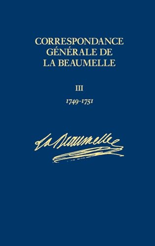 Beispielbild fr Correspondance gnrale de La Beaumelle (1726-1773): Tome 3, Aot 1749 - fvrier 1751 zum Verkauf von LeLivreVert