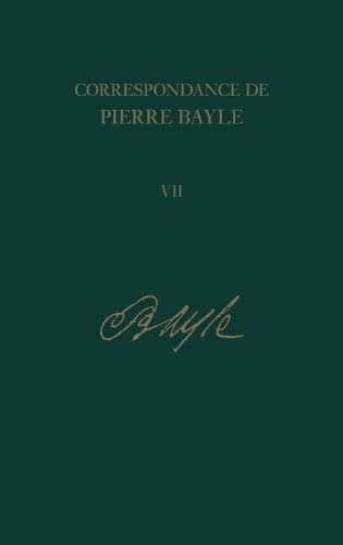 Stock image for Correspondance de Pierre Bayle: v. 7: Juillet 1686-Decembre 1688, Lettres 588-719 [Hardcover ] for sale by booksXpress