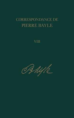 9780729409834: Correspondance de Pierre Bayle: Tome 8, Janvier 1689 - dcembre 1692, Lettres 720-901
