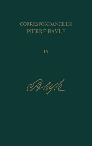 Correspondance De Pierre Bayle, Vol. 9: Janvier 1693 â€“ Mars 1696, Lettres 902-1099 (Correspondance de Pierre Bayle, 9) (French Edition) (9780729409841) by Pierre Bayle