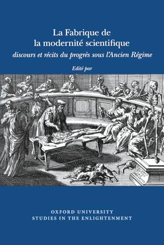 La Fabrique de la Modernite Scientifique: Discours et Recits du Progres sous l'Ancien Regime.; (O...