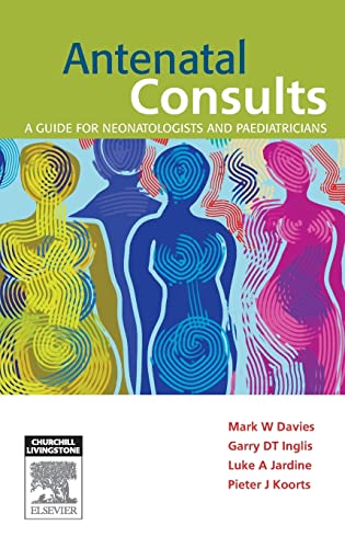 Antenatal Consults: A Guide for Neonatologists and Paediatricians (9780729541084) by Davies, Mark; Inglis, Garry; Jardine, Luke; Koorts, Pieter