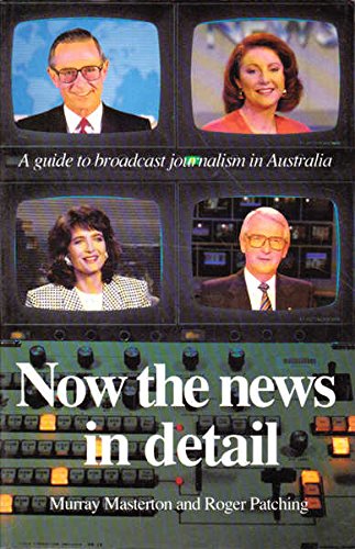 9780730014416: Now The News In Detail: A Guide To Broadcast Journalism In Australia.