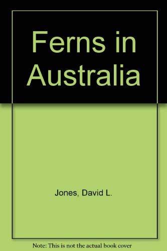 Imagen de archivo de Ferns in Australia Common Rare & Exotic Origin Identification & Cultivation a la venta por Syber's Books