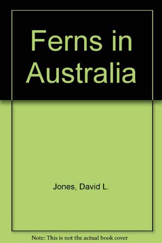 Stock image for Ferns in Australia Common Rare & Exotic Origin Identification & Cultivation for sale by Syber's Books
