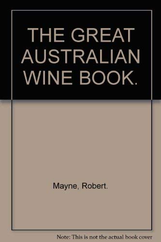 Stock image for THE GREAT AUSTRALIAN WINE BOOK. for sale by WorldofBooks