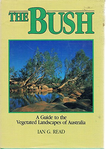 BUSH,THE- A GUIDE TO THE VEGETATED LANDSCAPES OF AUSTRALIA.