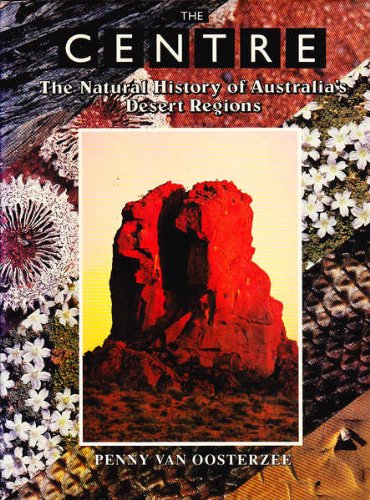 9780730103097: The Centre: The Natural History of Australia's Desert Regions