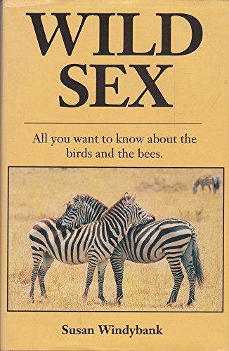 Stock image for Wild Sex: All You Want to Know about the Birds and the Bees for sale by GF Books, Inc.
