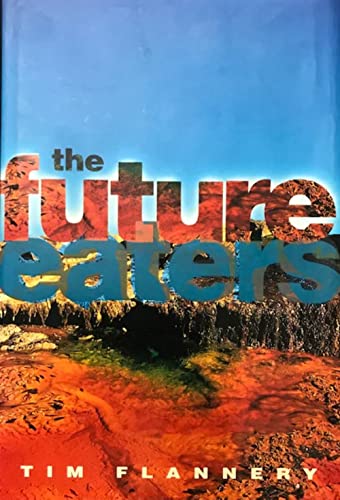 The Future Eaters: Ecological History of the Australasian Lands and People (9780730104223) by Tim Flannery