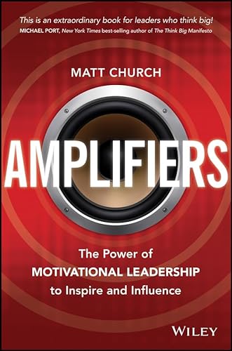 Stock image for Amplifiers: The Power of Motivational Leadership to Inspire and Influence for sale by Goodwill