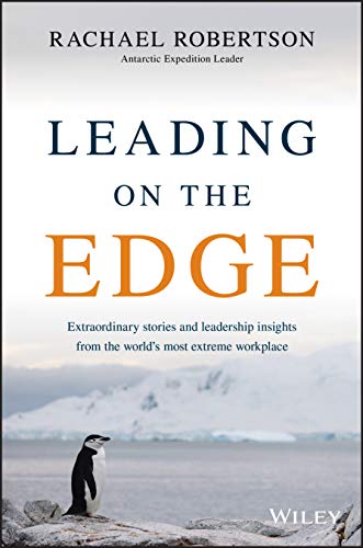 Beispielbild fr Leading on the Edge: Extraordinary Stories and Leadership Insights from The World's Most Extreme Workplace zum Verkauf von THE SAINT BOOKSTORE