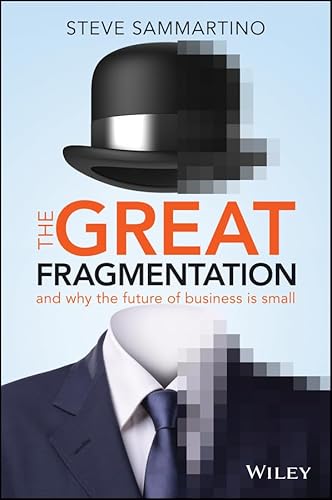 Beispielbild fr THE GREAT FRAGMENTATION: AND WHY THE FUTURE OF BUSINESS IS SMALL zum Verkauf von WorldofBooks