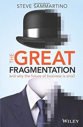 Stock image for THE GREAT FRAGMENTATION: AND WHY THE FUTURE OF BUSINESS IS SMALL for sale by WorldofBooks