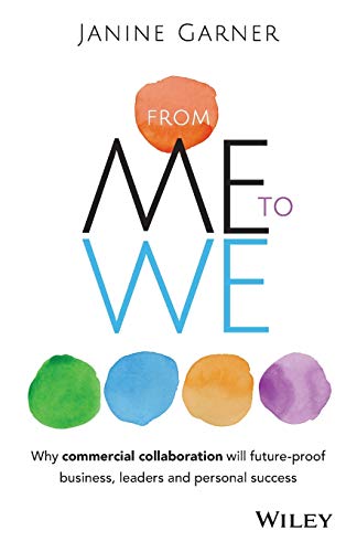 Beispielbild fr From Me to We: Why commercial collaboration is the key to future proofing business, leadership and personal success: Why Commercial Collaboration Will . Business, Leaders and Personal Success zum Verkauf von WorldofBooks