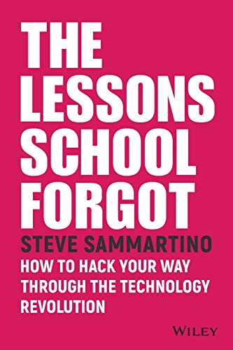 Imagen de archivo de The Lessons School Forgot : How to Hack Your Way Through the Technology Revolution a la venta por Better World Books: West