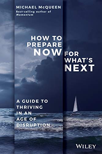 Beispielbild fr How to Prepare Now for What's Next : A Guide to Thriving in an Age of Disruption zum Verkauf von Better World Books