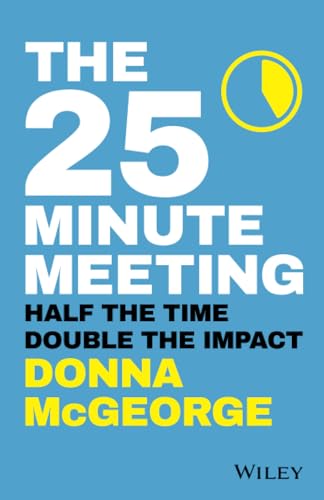 Stock image for The 25 Minute Meeting: Half the Time, Double the Impact for sale by ThriftBooks-Atlanta