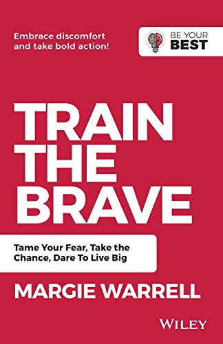 Stock image for Train the Brave: Tame Your Fear, Take the Chance, Dare to Live Big (Be Your Best) for sale by Zoom Books Company