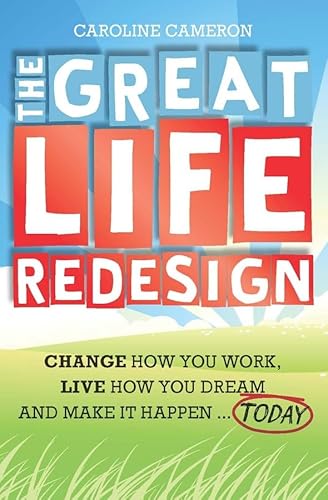 Stock image for The Great Life Redesign: Change How You Work, Live How You Dream and Make It Happen . Today for sale by medimops