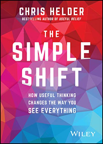 9780730381662: The Simple Shift: How Useful Thinking Changes the Way You See Everything