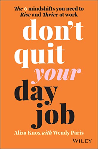 Beispielbild fr Don't Quit Your Day Job: The 6 Mindshifts You Need to Rise and Thrive at Work zum Verkauf von AwesomeBooks