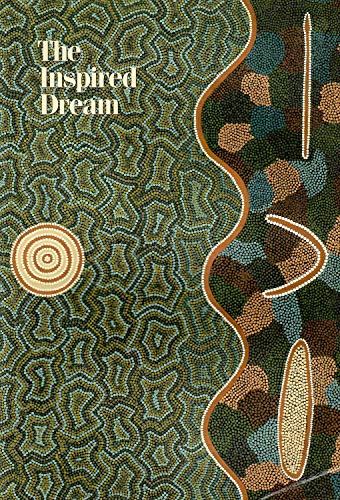 Beispielbild fr THE INSPIRED DREAM: LIFE AS ART IN ABORIGINAL AUSTRALIA. zum Verkauf von Bcherbazaar