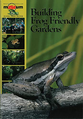 Stock image for Building frog friendly gardens: a practical guide to encouraging frogs to visit and breed in gardens of southwest Western Australia. for sale by Victoria Bookshop