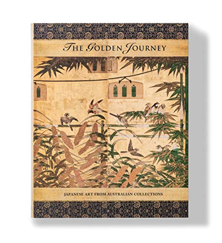 Imagen de archivo de The Golden Journey: Japanese Art From Australian Collections a la venta por THE CROSS Art + Books