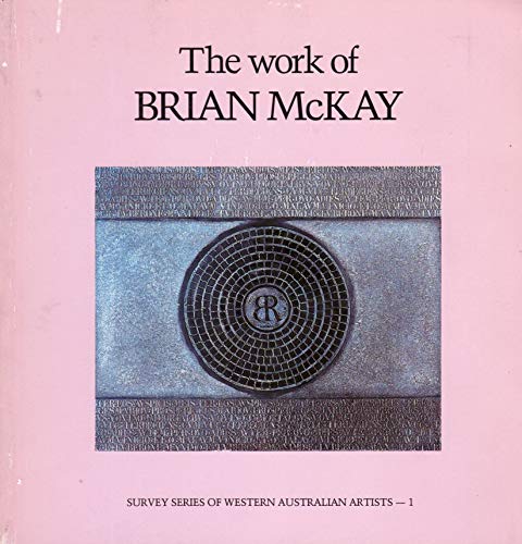 Stock image for The Work of Brian McKay (Survey Series of Western Australian Artists - 1) for sale by Gleebooks